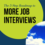 THE 5-STEP ROADMAP TO MORE JOB INTERVIEWS
